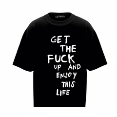 Get The F*** Up Tee
